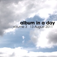 Album In A Day volume 3 - 13 August 2011 BFW recordings netlabel