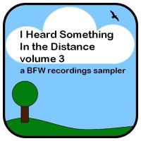 various artists - I Heard Something In The Distance volume 3 - a BFW recordings sampler