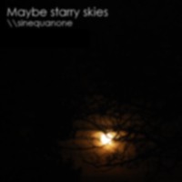 Maybe Starry Skies - Sinequanone - BFW recordings netlabel